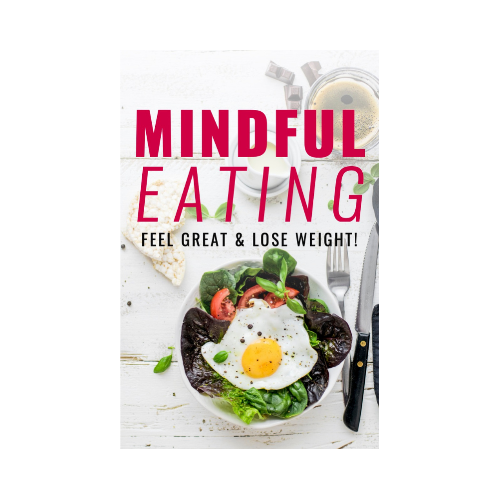 MINDFUL EATING - FEEL GREAT AND LOSE WEIGHT